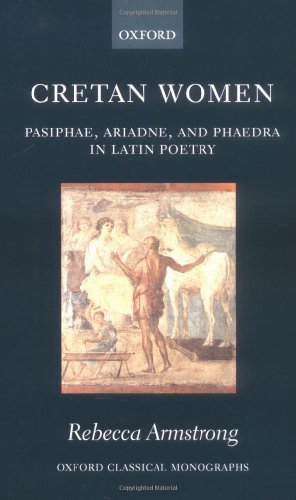 Cretan Women Pasiphae Ariadne And Phaedra In Latin Poetry Bilingual Rebecca Armstrong