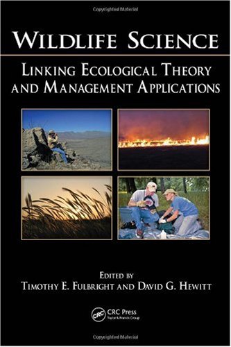 Wildlife Science Linking Ecological Theory And Management Applications Timothy E Fulbright