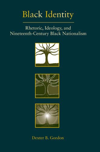 Black Identity Rhetoric Ideology And Nineteenthcentury Black Nationalism 1st Dexter B Gordon