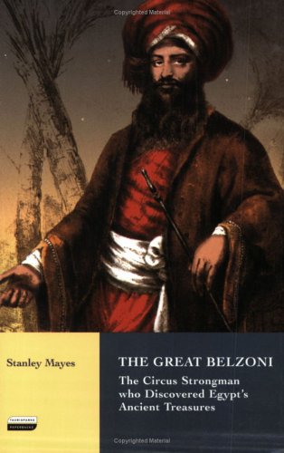 The Great Belzoni The Circus Strongman Who Discovered Egypts Ancient Treasures International Library Of Historical Studies Stanley Mayes