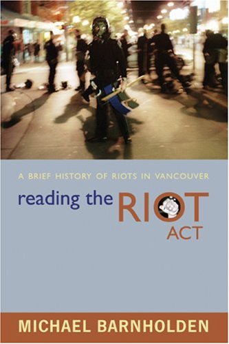 Reading The Riot Act A Brief History Of Riots In Vancouver Michael Barnholden