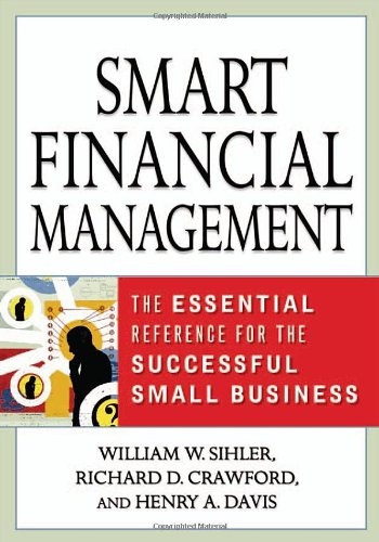 Smart Financial Management The Essential Reference For The Successful Small Business 1st William W Sihler