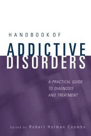 Handbook Of Addictive Disorders A Practical Guide To Diagnosis And Treatment 1st Edition Robert Holman Coombs