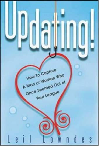 Updating How To Get A Man Or Woman Who Once Seemed Out Of Your League 1st Edition Leil Lowndes