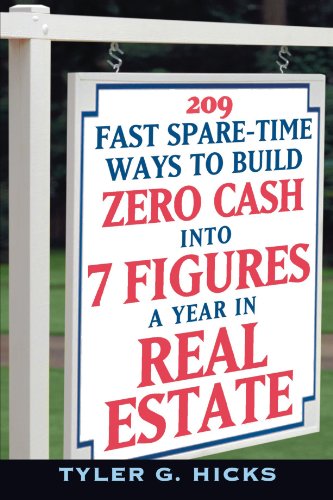 209 Fast Sparetime Ways To Build Zero Cash Into 7 Figures A Year In Real Estate 1st Edition Tyler G Hicks