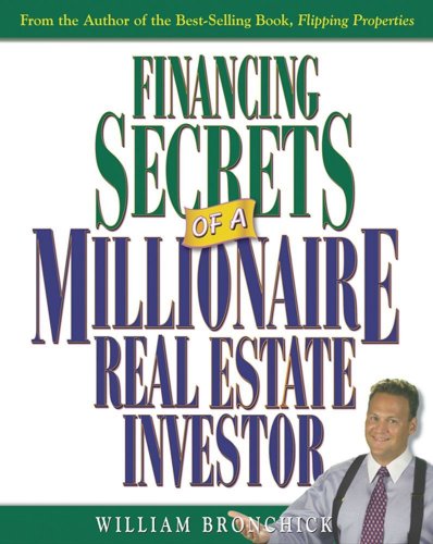 Financing Secrets Of A Millionaire Real Estate Investor Illustrated Edition William Bronchick