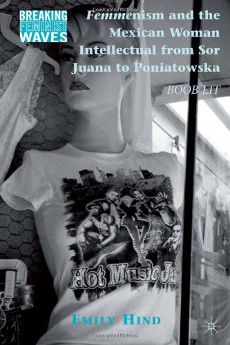 Femmenism And The Mexican Woman Intellectual From Sor Juana To Poniatowska Boob Lit Breaking Feminist Waves Emily Hind
