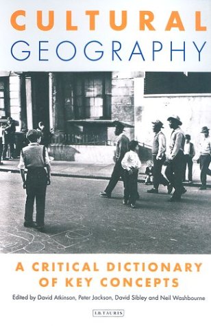 Cultural Geography A Critical Dictionary Of Key Concepts International Library Of Human Geography David Sibley
