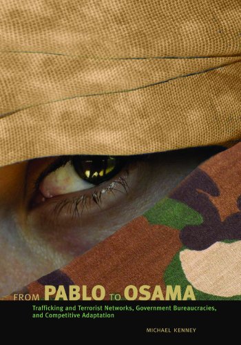 From Pablo To Osama Trafficking And Terrorist Networks Government Bureaucracies And Competitive Adaptation Michael Kenney