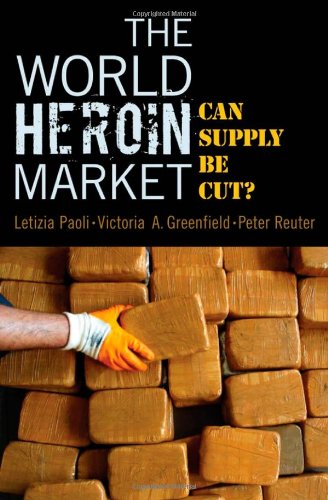 The World Heroin Market Can Supply Be Cut Studies In Crime And Public Policy Letizia Paoli