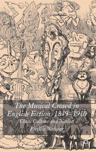 The Musical Crowd In English Fiction 18401910 Class Culture And Nation Palgrave Studies In Nineteenthcentury Writing And Culture Phyllis Weliver
