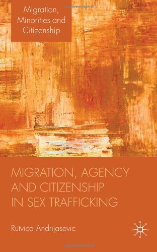 Migration Agency And Citizenship In Sex Trafficking Migration Minorities And Citizenship Rutvica Andrijasevic