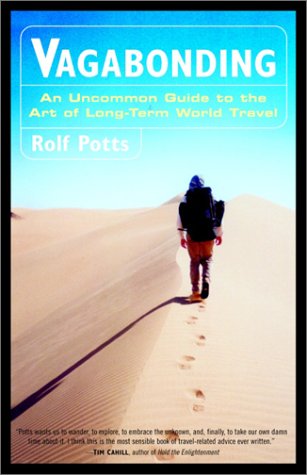 Vagabonding An Uncommon Guide To The Art Of Longterm World Travel 1st Rolf Potts