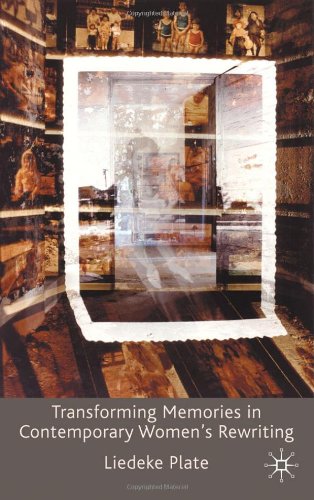 Transforming Memories In Contemporary Womens Rewriting Liedeke Plate