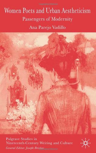 Women Poets And Urban Aestheticism Passengers Of Modernity Palgrave Studies In Nineteenthcentury Writing And Culture Ana Parejo Vadillo