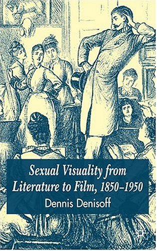 Sexual Visuality From Literature To Film 18501950 Palgrave Studies In Nineteenthcentury Writing And Culture Dennis Denisoff