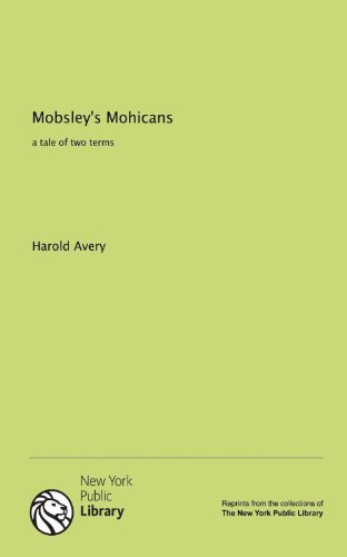 Mobsleys Mohicans A Tale Of Two Terms Harold Avery