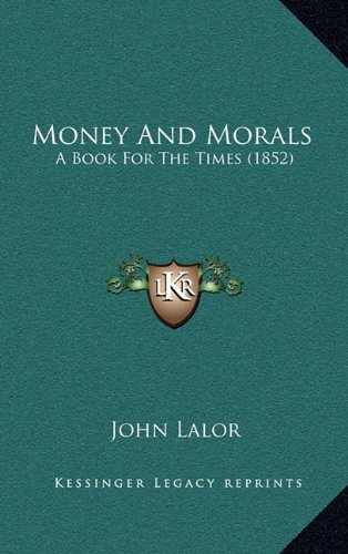 Money And Morals A Book For The Times 1852 John Lalor