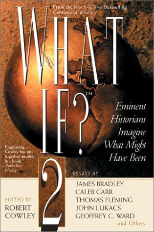 What If 2 Eminent Historians Imagine What Might Have Been Robert Cowley