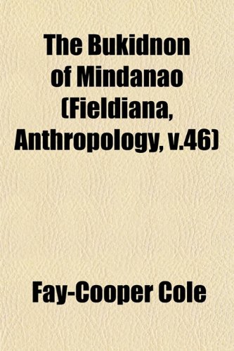 The Bukidnon Of Mindanao Fieldiana Anthropology V46 Faycooper Cole
