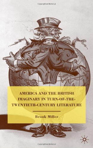 America And The British Imaginary In Turnofthetwentiethcentury Literature 1st Edition Brook Miller