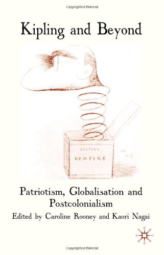 Kipling And Beyond Patriotism Globalisation And Postcolonialism Caroline Rooney