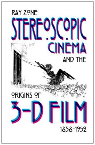 Stereoscopic Cinema And The Origins Of 3d Film 18381952 Ray Zone