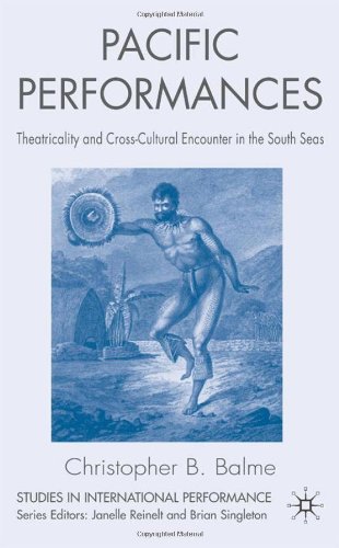 Pacific Performances Theatricality And Crosscultural Encounter In The South Seas Studies In International Performace Christopher Balme