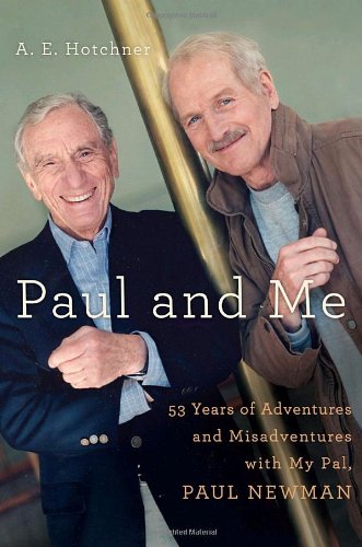 Paul And Me Fiftythree Years Of Adventures And Misadventures With My Pal Paul Newman 1st A E Hotchner