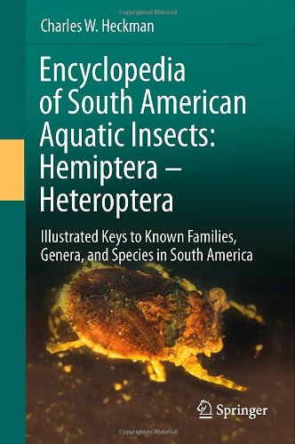 Encyclopedia Of South American Aquatic Insects Hemiptera Heteroptera Illustrated Keys To Known Families Genera And Species In South America 1st Edition Charles W Heckman Auth