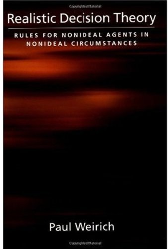 Realistic Decision Theory Rules For Nonideal Agents In Nonideal Circumstances Paul Weirich