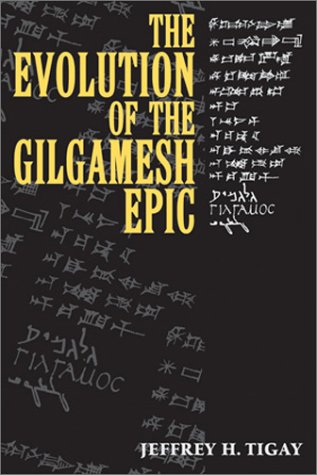 The Evolution Of The Gilgamesh Epic Jeffrey H Tigay