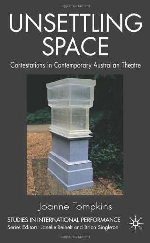Unsettling Space Contestations In Contemporary Australian Theatre Studies In International Performance Joanne Tompkins