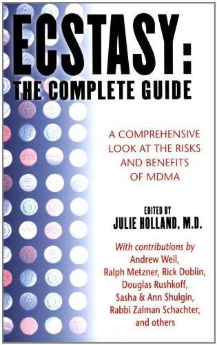 Ecstasy The Complete Guide A Comprehensive Look At The Risks And Benefits Of Mdma 1st Edition Julie Holland Editor