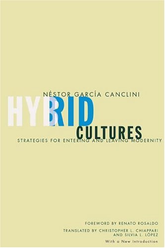 Hybrid Cultures Strategies For Entering And Leaving Modernity Expanded Nestor Garcia Canclini