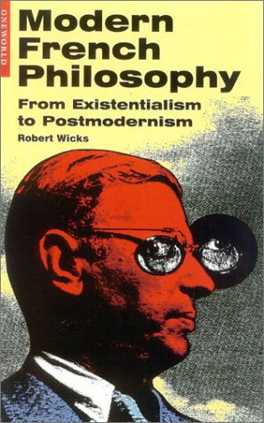 Modern French Philosophy From Existentialism To Postmodernism Wicks
