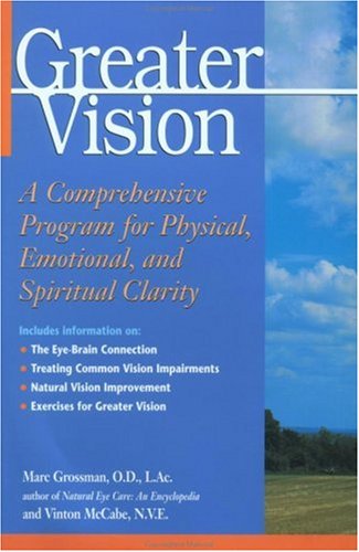 Greater Vision A Comprehensive Program for Physical Emotional and Spiritual 1st Edition by Marc Grossman, Vinton McCabe 0658006436 978-0658006432