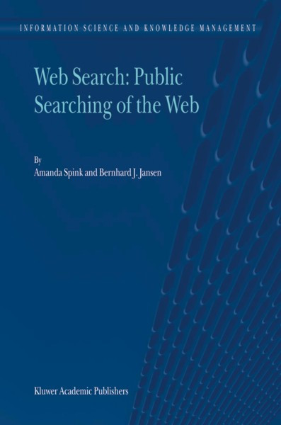 Web Search Public Searching Of The Web 1st Edition Amanda Spink