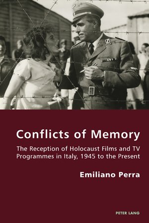 Conflicts Of Memory The Reception Of Holocaust Films And Tv Programmes In Italy 1945 To The Present Italian Modernities 1st Edition Emiliano Perra