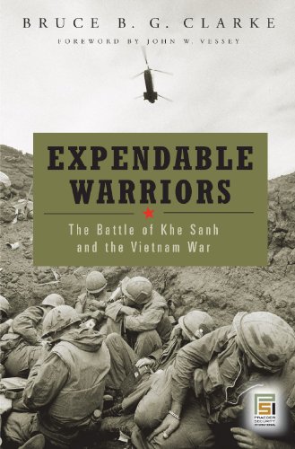 Expendable Warriors The Battle Of Khe Sanh And The Vietnam War Bruce B G Clarke
