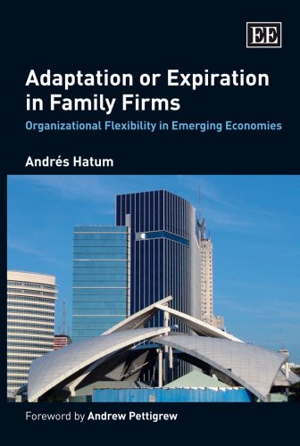 Adaptation Or Expiration In Family Firms Organizational Flexibility In Emerging Economies Andres Hatum