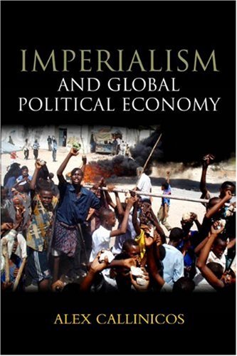 Imperialism And Global Political Economy 1st Edition Alex Callinicos