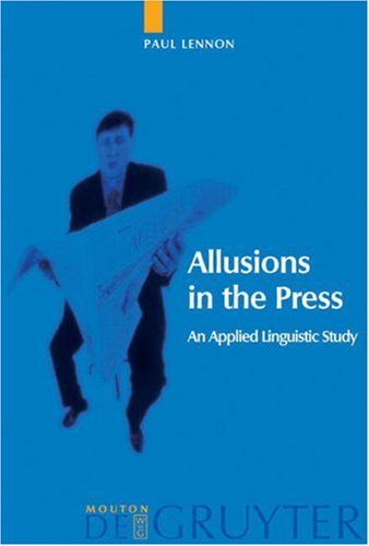 Allusions In The Press An Applied Linguistic Study Paul Lennon