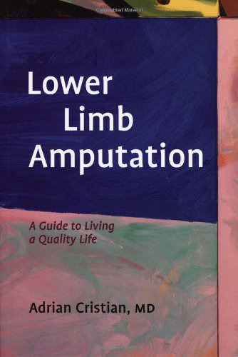 Lower Limb Amputation A Guide To Living A Quality Life 1st Edition Md Adrian Cristian