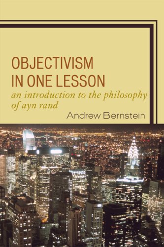 Objectivism In One Lesson An Introduction To The Philosophy Of Ayn Rand Andrew Bernstein