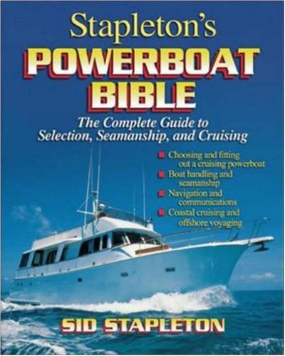 Stapletons Powerboat Bible The Complete Guide To Selection Seamanship And Cruising 1st Edition Sid Stapleton