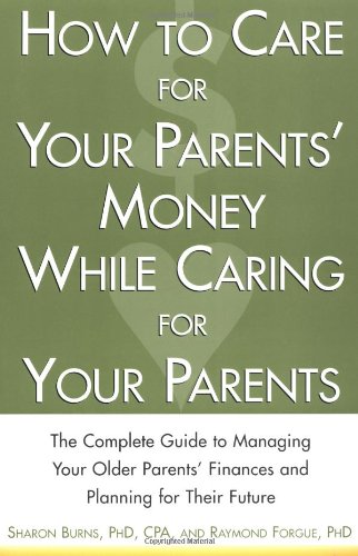 How To Care For Your Parents Money While Caring For Your Parents 1st Edition Sharon Burns