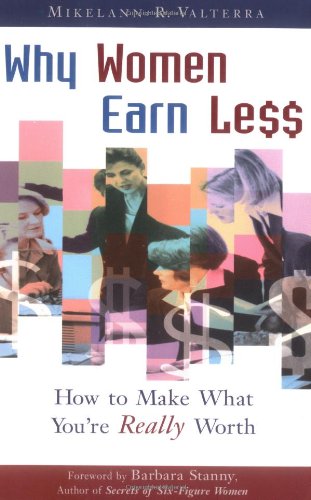 Why Women Earn Less How To Make What Youre Really Worth Mikelann R Valterra