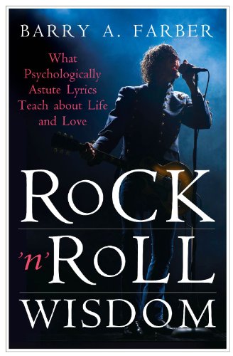 Rock N Roll Wisdom What Psychologically Astute Lyrics Teach About Life And Love 1st Edition Barry A Farber