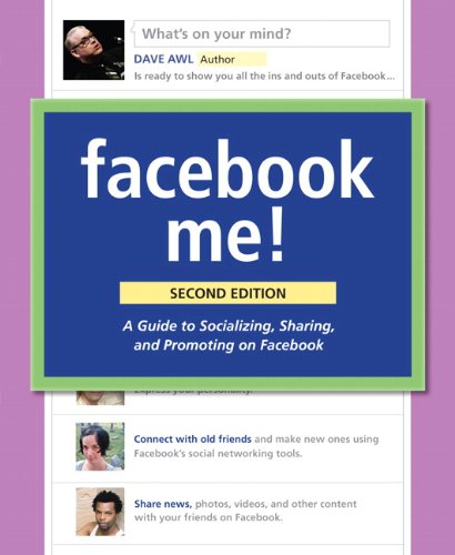 Facebook Me A Guide To Socializing Sharing And Promoting On Facebook 2nd Edition 2nd Edition Dave Awl